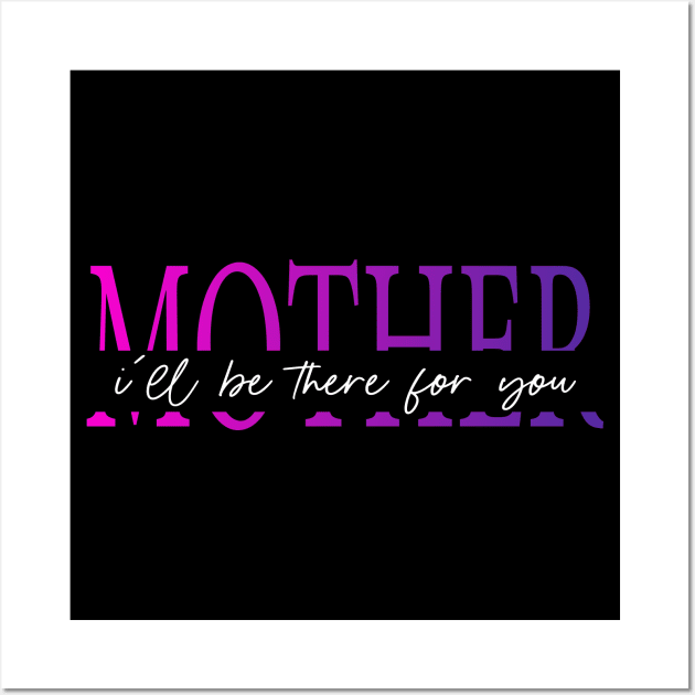 Funny Mom Life Quotes Mother I'll Be There For You, Mother's Day Wall Art by SILVER01